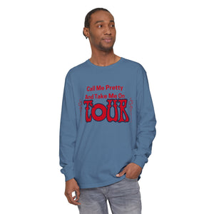 Call Me Pretty and Take Me on Phish Tour Men’s Unisex Garment-dyed Long Sleeve T-Shirt