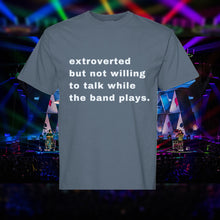 Load image into Gallery viewer, extroverted, but not willing to talk while the band plays. Comfort Colors Tee